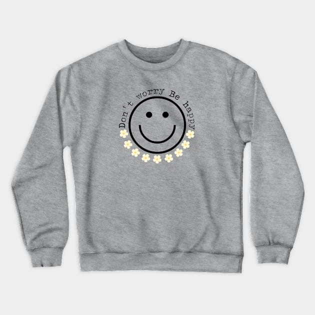 Don´t worry Be happy Crewneck Sweatshirt by adrianasalinar